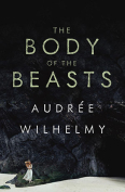 The cover to The Body of the Beasts by Audrée Wilhelmy