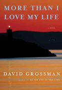 The cover to More Than I Love My Life: A Novel by David Grossman