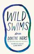 The cover to Wild Swims: Stories by Dorthe Nors