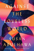 The cover to Against the Loveless World by Susan Abulhawa