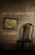 The cover to That Old Country Music: Stories by Kevin Barry