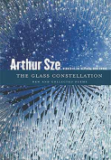 The cover to The Glass Constellation: New and Collected Poems by Arthur Sze