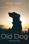 The cover to Old Dog: A Traveler’s Tale by Mark Seely