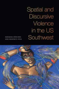 The cover to Spatial and Discursive Violence in the US Southwest by Rosaura Sánchez & Beatrice Pita