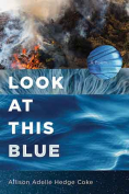 The cover to Look at This Blue by Allison Adelle Hedge Coke