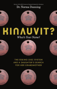 The cover to Kinauvit? What’s Your Name? The Eskimo Disc System and a Daughter’s Search for Her Grandmother by Norma Dunning