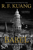The cover to Babel; or The Necessity of Violence: An Arcane History of the Oxford Translators’ Revolution by R. F. Kuang