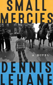 The cover to Small Mercies: A Novel by Dennis Lehane