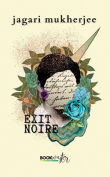 The cover to Exit Noire by Jagari Mukherjee