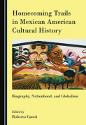 The cover to oHomecoming Trails in Mexican American Cultural History: Biography, Nationhood, and Globalism