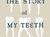 The cover to The Story of My Teeth by Valeria Luiselli