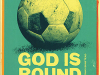 The cover to God Is Round: Tackling the Giants, Villains, Triumphs, and Scandals of the World’s Favorite Game by Juan Villoro