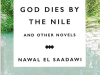 The cover to God Dies by the Nile and Other Novels by Nawal El Saadawi