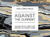 The cover to Against the Current by Tedi López Mills