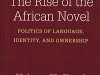 The cover to The Rise of the African Novel: Politics of Language, Identity, and Ownership by Mukoma Wa Ngugi