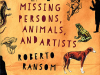 The cover to Missing Persons, Animals, and Artists by Roberto Ransom