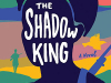 The cover to The Shadow King by Maaza Mengiste