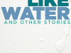 The cover to Like Water and Other Stories by Olga Zilberbourg