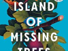 The cover to The Island of Missing Trees by Elif Shafak