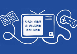 A line drawing on a blue background with a book connected to a television connected to a video game controller. Text read: You Are a Super Reader