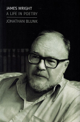 The cover to James Wright: A Life in Poetry by Jonathan Blunk
