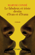 The cover to Le Fabuleux et Triste Destin d’Ivan et Ivana by Maryse Condé