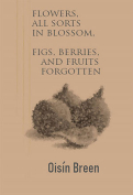 The cover to Flowers, All Sorts in Blossom, Figs, Berries, and Fruits Forgotten by Oisín Breen