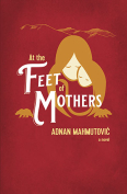 The cover to At the Feet of Mothers by Adnan Mahmutović
