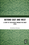 The cover to Beyond East and West: A Story of Civilization through the Great Epics by Suchethana Swaroop