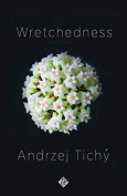 The cover to Wretchedness by Andrzej Tichý