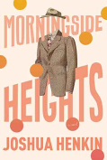 The cover to Morningside Heights by Joshua Henkin