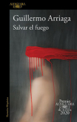 The cover to Salvar el fuego by Guillermo Arriaga