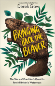 The cover to Bringing Back the Beaver: The Story of One Man’s Quest to Rewild Britain’s Waterways by Derek Gow