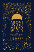 The cover to Above Us the Milky Way: An Illuminated Alphabet by Fowzia Karimi