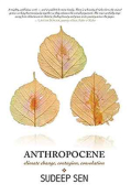 The cover to Anthropocene: Climate Change, Contagion, Consolation by Sudeep Sen