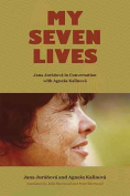 My Seven Lives: Jana Juráňová in Conversation with Agneša Kalinová by Jana Juráňová & Agneša Kalinová
