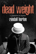The cover to Dead Weight: A Memoir in Essays by Randall Horton