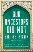 The cover to Our Ancestors Did Not Breathe This Air by Afeefah Khazi-Syed, Aleena Shabbir, Ayse Guvenilir, Maisha M. Prome, Mariam Dogar, & Marwa Abdulhai