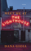 The cover to Meet Me at the Lighthouse by Dana Gioia