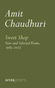 The cover to Sweet Shop: New and Collected Poems, 1985–2023 by Amit Chaudhuri