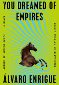The cover to You Dreamed of Empires by Álvaro Enrigue