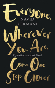 The cover to Everyone, Wherever You Are, Come One Step Closer: Questions about God by Navid Kermani