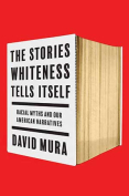 The cover to  The Stories Whiteness Tells Itself: Racial Myths and Our American Narratives by David Mura