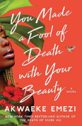 The cover to You Made a Fool of Death with Your Beauty by Akwaeke Emezi