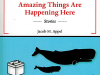 The cover to Amazing Things Are Happening Here by Jacob M. Appel