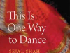 The cover to This Is One Way to Dance: Essays by Sejal Shah