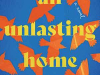 The cover to An Unlasting Home by Mai Al-Nakib