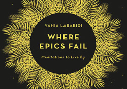 The cover to Where Epics Fail:  Meditations to Live By by Yahia Lababidi